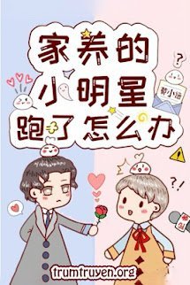 Trong Nhà Có Nuôi Một Tiểu Minh Tinh Chạy Trốn Phải Làm Sao Đây?