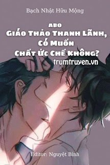 Giáo Thảo Thanh Lãnh, Có Muốn Chất Ức Chế Không