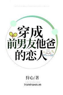 Xuyên Thành Bạn Trai Của Cha Bạn Trai Cũ