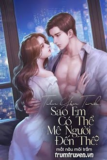 Tiểu Yêu Tinh, Sao Em Có Thể Mê Người Đến Thế?