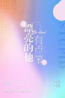Cậu Ấy Xinh Đẹp Nhưng Hơi Ngốc