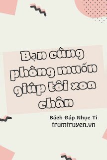 Bạn Cùng Phòng Muốn Giúp Tôi Xoa Chân