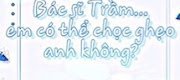 Bác Sĩ Trầm Em Có Thể Chọc Ghẹo Anh Không?