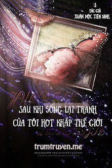 Sau Khi Sống Lại Tranh Của Tôi Hot Khắp Thế Giới