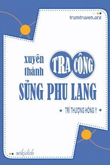 Xuyên Thành Tra Công Sủng Phu Lang