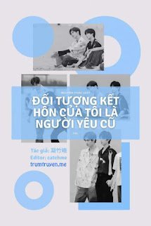 [YZL] Đối Tượng Kết Hôn Của Tôi Là Người Yêu Cũ