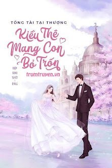 Tổng Tài Tại Thượng: Kiều Thê Mang Con Bỏ Trốn