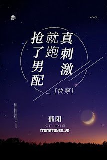 Cướp Nam Phụ Liền Chạy Thật Kích Thích