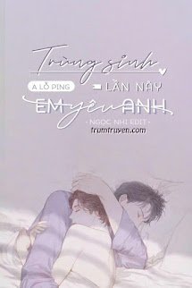 Trùng Sinh Lần Này Em Yêu Anh