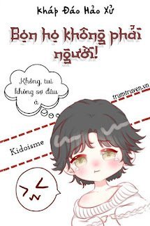 Bọn Họ Không Phải Người!