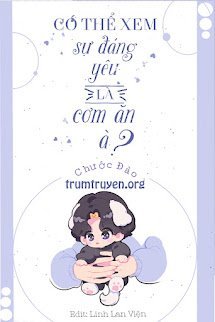 Có Thể Xem Sự Đáng Yêu Là Cơm Ăn À?