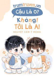 Cậu Là O? - Không! Tôi Là A!