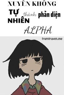 Xuyên Thư Tự Nhiên Thành Phản Diện Alpha