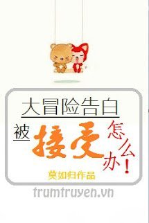 Phải Làm Gì Khi Tỏ Tình Vì Chơi Đại Mạo Hiểm Được Chấp Nhận