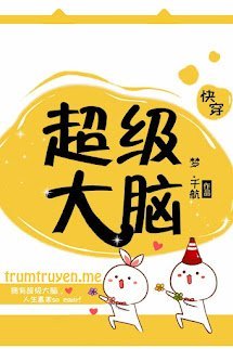 [Xuyên Nhanh] Siêu Cấp Đại Não
