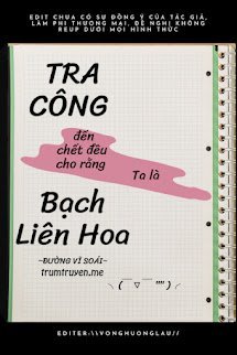 Tra Công Đến Chết Đều Cho Rằng Ta Là Bạch Liên Hoa