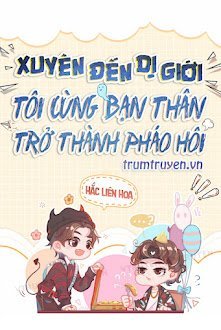 Xuyên Đến Dị Giới, Tôi Cùng Bạn Thân Trở Thành Pháo Hôi