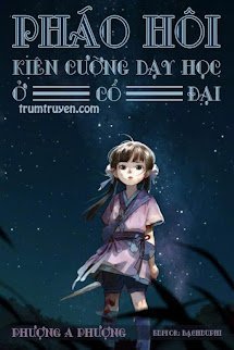 Pháo Hôi Kiên Cường Dạy Học Ở Cổ Đại