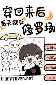 Sau Khi Xuyên Về Mỗi Ngày Đều Ở Tu La Tràng