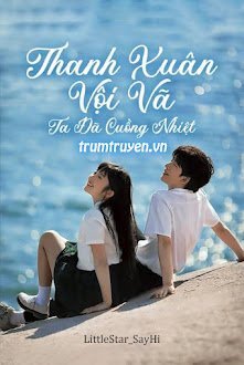 Thanh Xuân Vội Vã - Ta Đã Cuồng Nhiệt