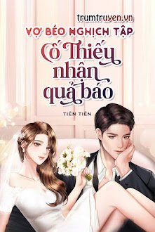 Vợ Béo Nghịch Tập: Cố Thiếu Nhận Quả Báo