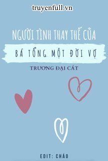 Người Tình Thay Thế Của Bá Tổng Một Đời Vợ