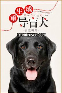 Trùng Sinh Thành Chó Dẫn Người Mù