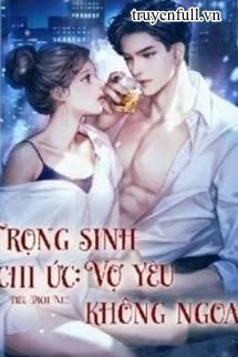 Trọng Sinh Chi Ức Vợ Yêu Không Ngoan