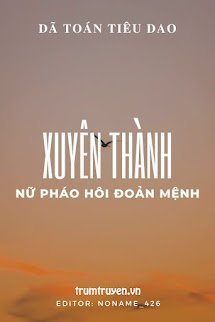 Xuyên Thành Nữ Pháo Hôi Đoản Mệnh